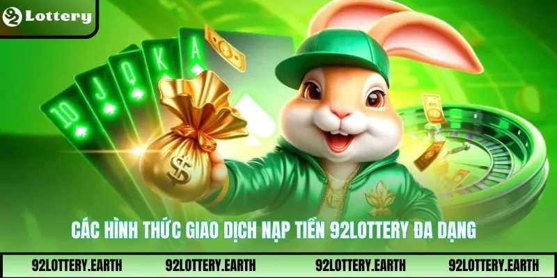 Các hình thức giao dịch nạp tiền 92Lottery đa dạng 