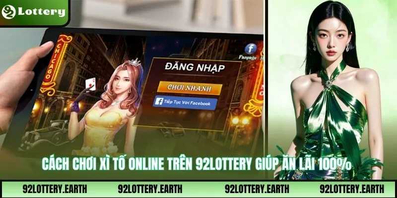 Cách Chơi Xì Tố Online Trên 92Lottery Giúp Ăn Lãi 100%