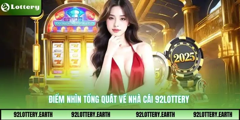 Điểm nhìn tổng quát về nhà cái 92Lottery