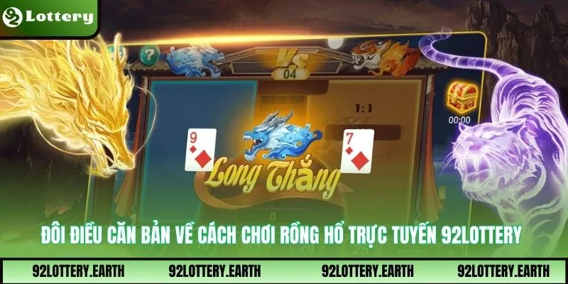 Đôi điều căn bản về cách chơi rồng hổ trực tuyến 92Lottery