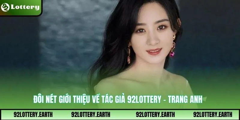 Đôi nét giới thiệu về tác giả 92Lottery - Trang Anh