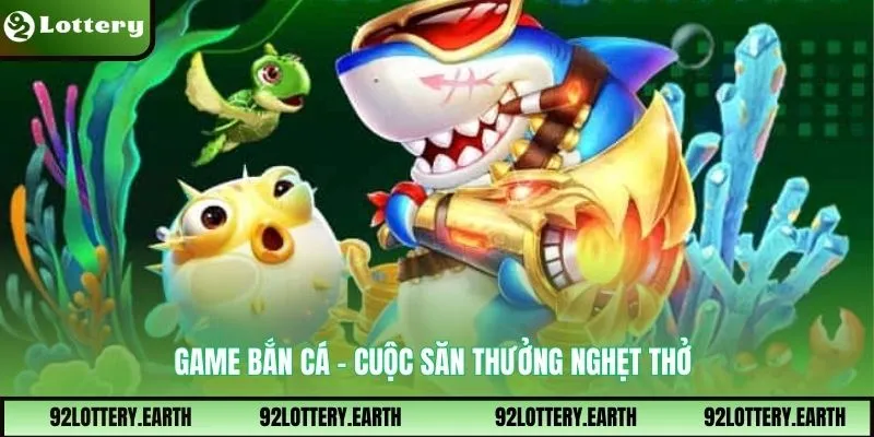 Game bắn cá – Cuộc săn thưởng nghẹt thở
