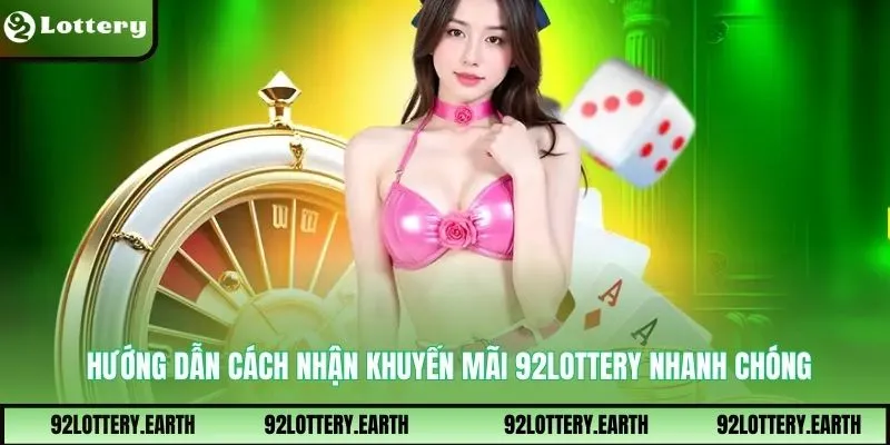 Hướng dẫn cách nhận khuyến mãi 92Lottery nhanh chóng