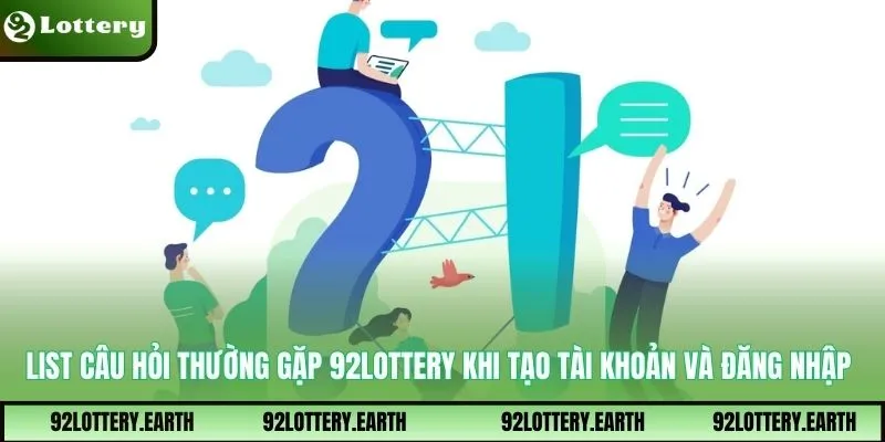 List câu hỏi thường gặp 92Lottery khi tạo tài khoản và đăng nhập
