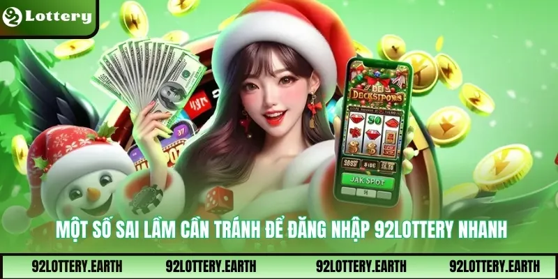 Một số sai lầm cần tránh để đăng nhập 92Lottery nhanh
