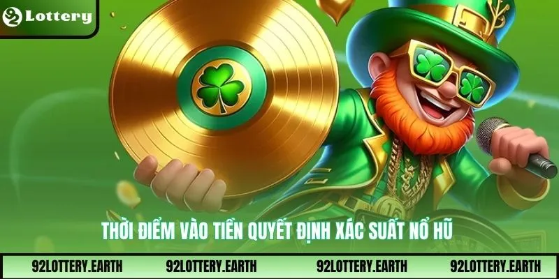 Thời điểm vào tiền quyết định xác suất nổ hũ